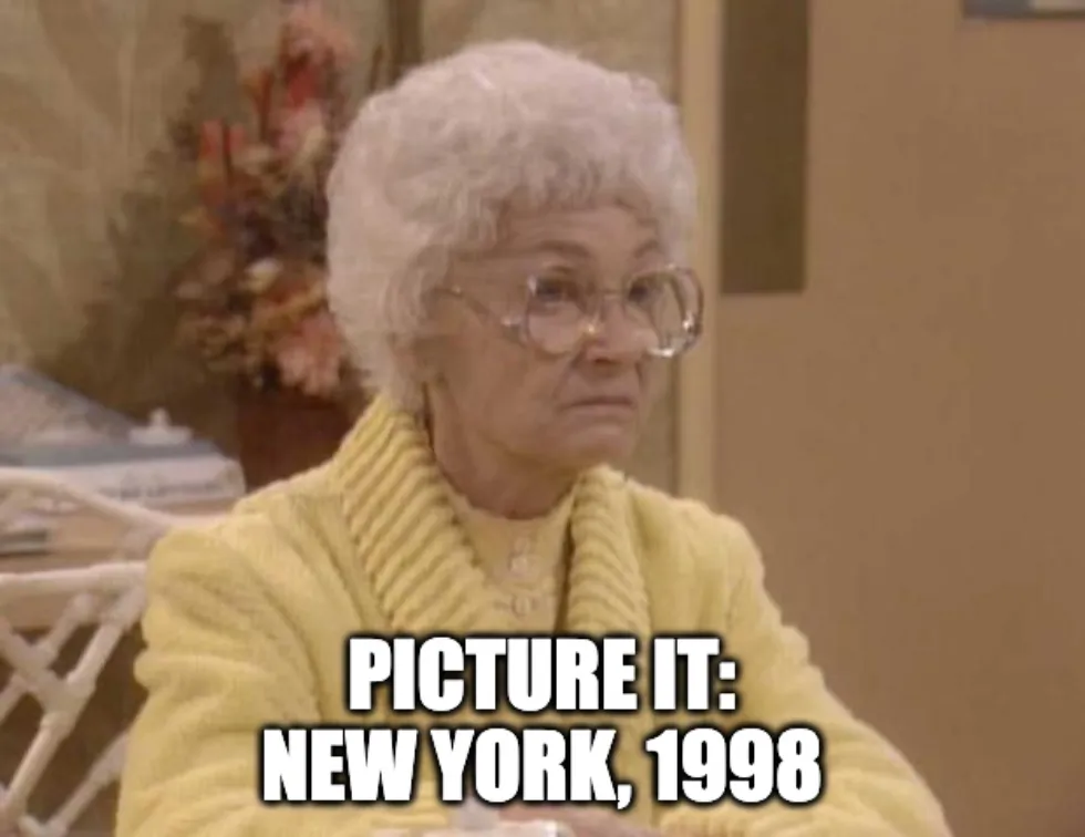 Sophia from Golden Girls saying "Picture it, New York, 1998"